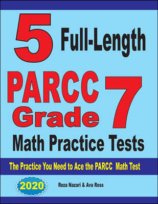 5 Full-Length PARCC Grade 7 Math Practice Tests: The Practice You Need to Ace the PARCC Math Test