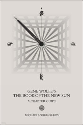 Gene Wolfe's The Book of the New Sun: A Chapter Guide