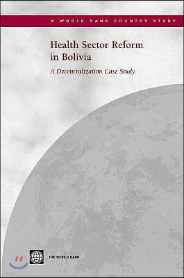 Health Sector Reform in Bolivia: A Decentralization Case Study