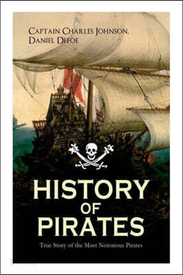 HISTORY OF PIRATES - True Story of the Most Notorious Pirates: Charles Vane, Mary Read, Captain Avery, Captain Blackbeard, Captain Phillips, John Rack