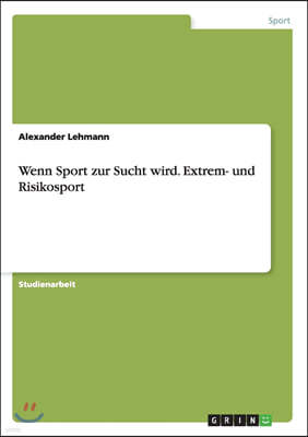 Wenn Sport Zur Sucht Wird. Extrem- Und Risikosport