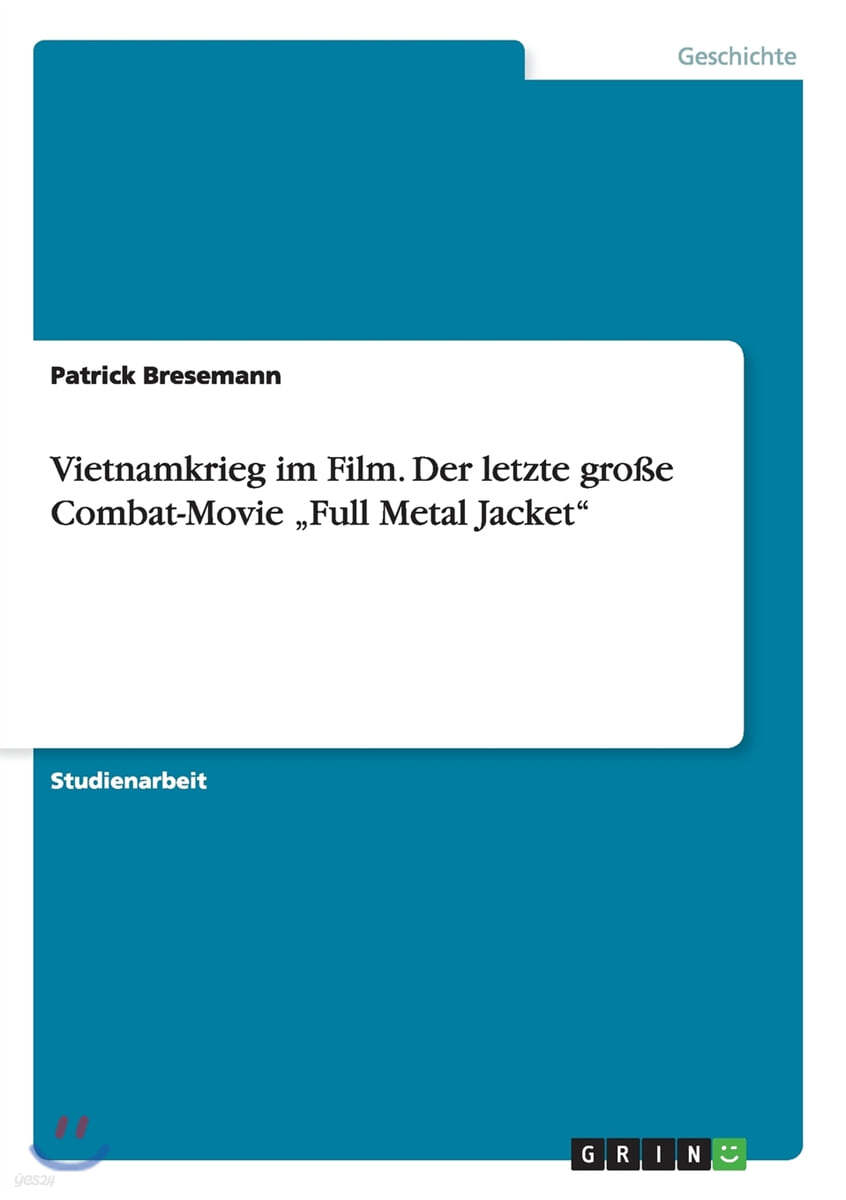 Vietnamkrieg Im Film. Der Letzte Gro?e Combat-Movie "full Metal Jacket