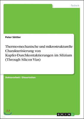 Grin Publishing Thermo-Mechanische Und Mikrostrukturelle Charakterisierung Von Kupfer-Durchkontaktierungen Im Silizium (Through Silicon Vias)