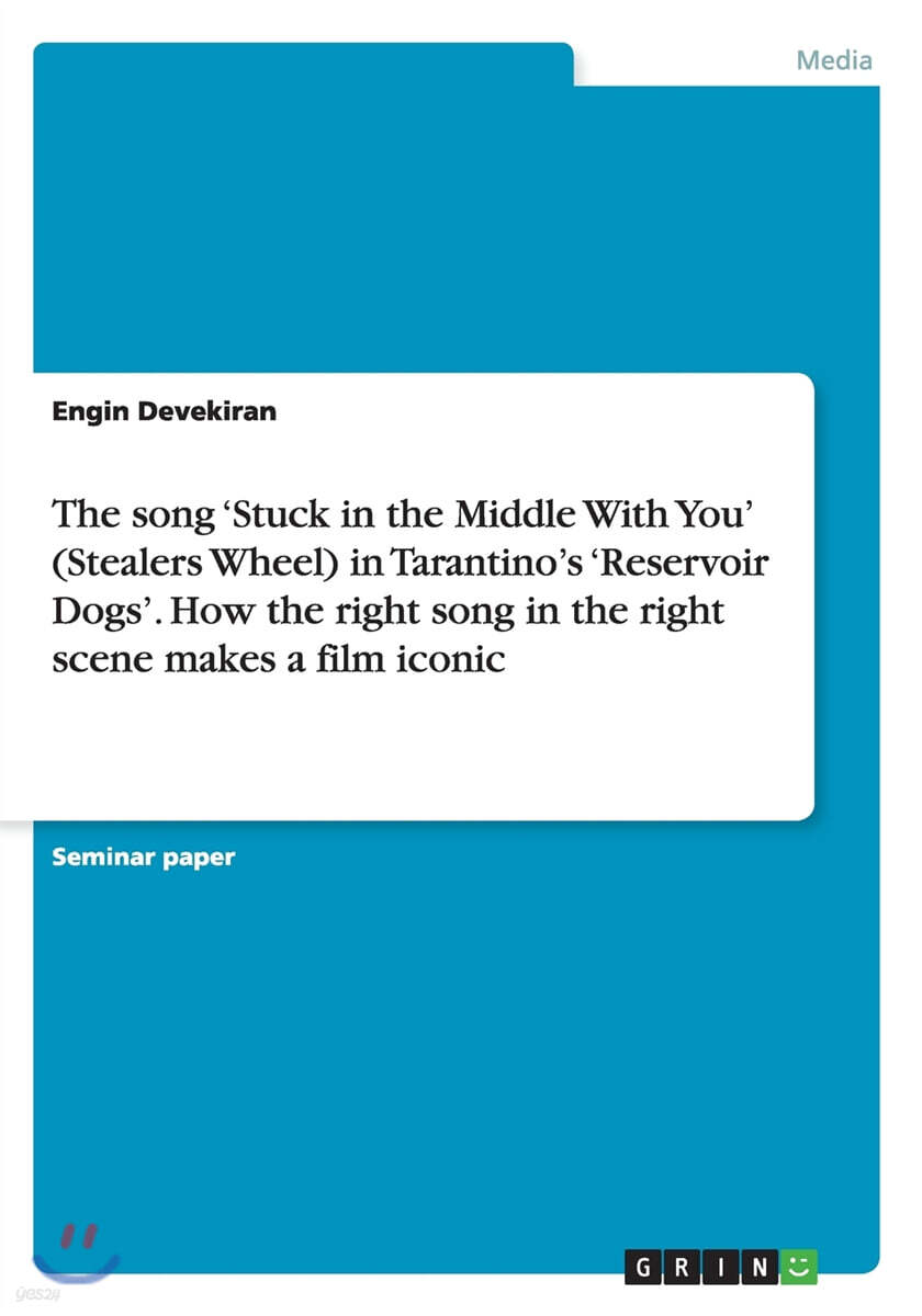 The Song 'stuck in the Middle with You' (Stealers Wheel) in Tarantino's 'reservoir Dogs'. How the Right Song in the Right Scene Makes a Film Iconic