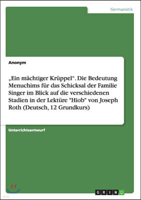 "Ein machtiger Kruppel". Die Bedeutung Menuchims fur das Schicksal der Familie Singer im Blick auf die verschiedenen Stadien in der Lekture "Hiob" von