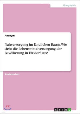 Nahversorgung Im L?ndlichen Raum. Wie Sieht Die Lebensmittelversorgung Der Bev?lkerung in Ebsdorf Aus?