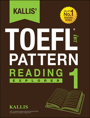 Kallis' TOEFL iBT Pattern Reading 1: Explorer (College Test Prep 2016 + Study Guide Book + Practice Test + Skill Building - TOEFL iBT 2016)