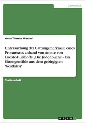 Untersuchung der Gattungsmerkmale eines Prosatextes anhand von Anette von Droste-Hulshoffs "Die Judenbuche - Ein Sittengemalde aus dem gebirgigten Wes