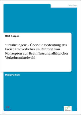 "ErFahrungen" - Uber die Bedeutung des Freizeitradverkehrs im Rahmen von Konzepten zur Beeinflussung alltaglicher Verkehrsmittelwahl