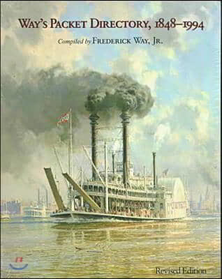 Way's Packet Directory, 1848-1994: Passenger Steamboats of the Mississippi River System Since the Advent of Photography in Mid-Continent America