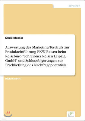 Auswertung des Marketing-Testlaufs zur Produkteinfuhrung PKW-Reisen beim Reiseburo "Schreibner Reisen Leipzig GmbH" und Schlussfolgerungen zur Erschli