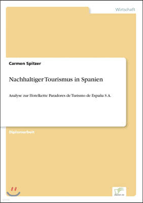 Nachhaltiger Tourismus in Spanien: Analyse zur Hotelkette Paradores de Turismo de Espa?a S.A.