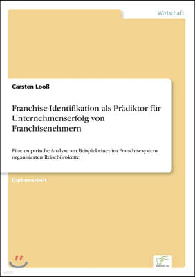 Franchise-Identifikation als Pr?diktor f?r Unternehmenserfolg von Franchisenehmern: Eine empirische Analyse am Beispiel einer im Franchisesystem organ