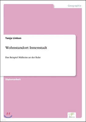 Wohnstandort Innenstadt: Das Beispiel M?lheim an der Ruhr