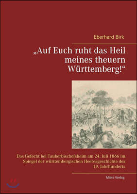 "Auf Euch ruht das Heil meines theuern Wurttemberg!": Das Gefecht bei Tauberbischofsheim am 24. Juli 1866 im Spiegel der wurttembergischen Heeresgesch