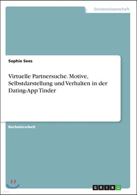 Virtuelle Partnersuche. Motive, Selbstdarstellung und Verhalten in der Dating-App Tinder