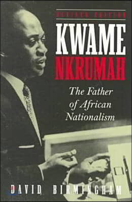 Kwame Nkrumah: The Father of African Nationalism