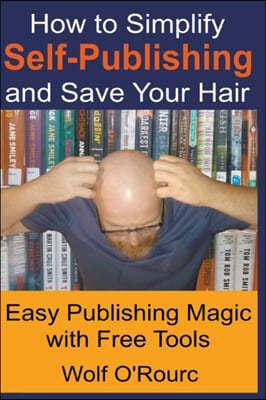 How to Simplify Self-Publishing and Save Your Hair
