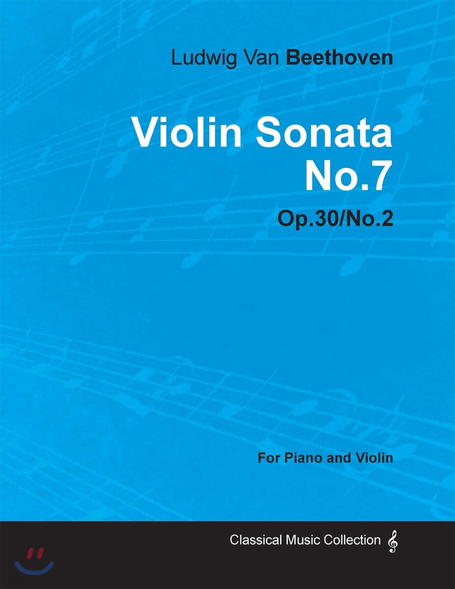 Violin Sonata - No. 7 - Op. 30/No. 2 - For Piano and Violin: With a Biography by Joseph Otten