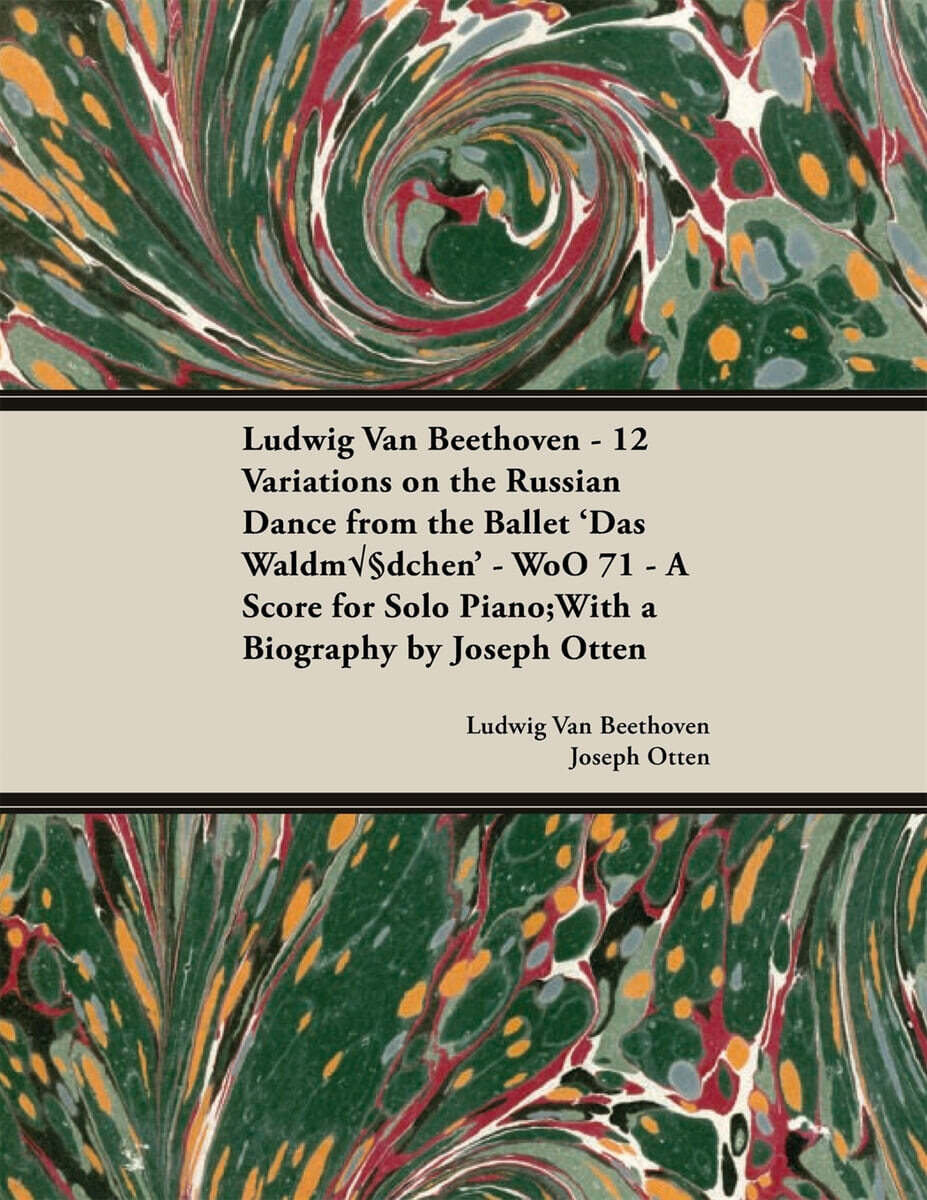 Ludwig Van Beethoven - 12 Variations on the Russian Dance from the Ballet 'Das Waldmadchen' - Woo 71 - A Score for Solo Piano: With a Biography by Jos