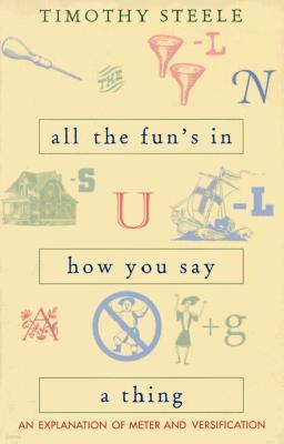 All the Fun's in How You Say a Thing: An Explanation of Meter and Versification