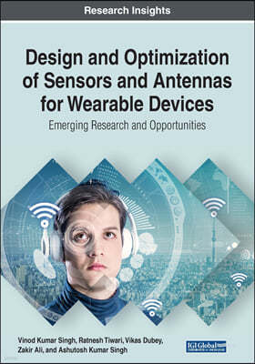 Design and Optimization of Sensors and Antennas for Wearable Devices: [emerging Research and Opportunities]