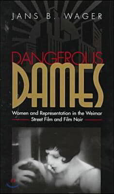 Dangerous Dames: Women and Representation in Film Noir and the Weimar Street Film