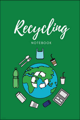 Recycling Notebook: Zero Waste Diary, Protect Earth Log, Reduce Trash Book, Reuse Journal, Writing Your Recycle Ideas List & Notes, Gift F