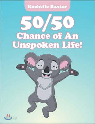 50/50 Chance of an Unspoken Life!