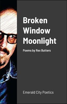 Broken Window Moonlight: Emerald City Poetics