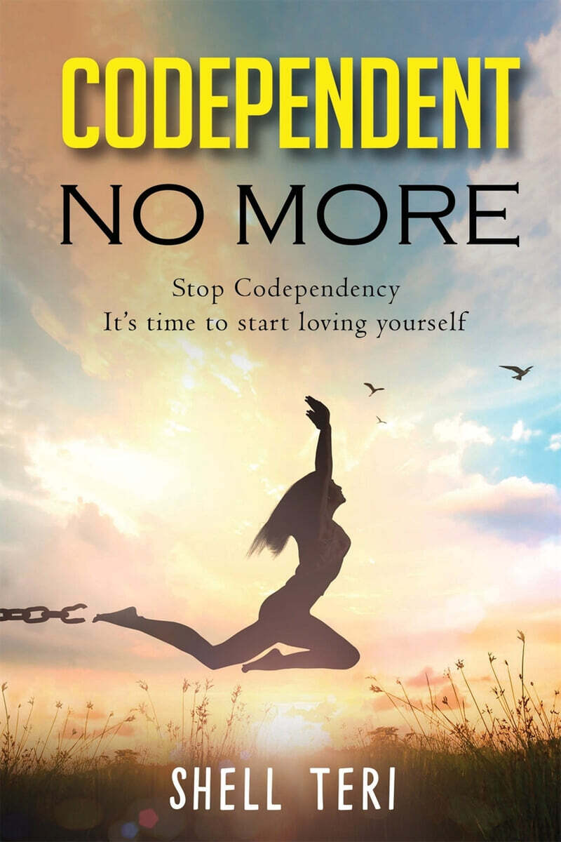 Codependent no More: Stop Codependency it's time to start loving yourself