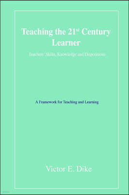 Teaching the 21st Century Learner: Teachers' Skills, Knowledge and Dispositions