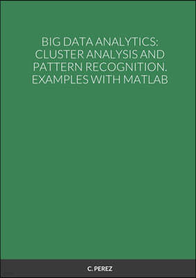 Big Data Analytics: Cluster Analysis and Pattern Recognition. Examples with MATLAB
