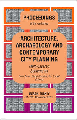 ARCHITECTURE, ARCHAEOLOGY AND CONTEMPORARY CITY PLANNING - Multi-Layered Settlements - PROCEEDINGS: Mersin 2018