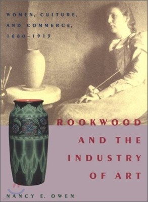 Rookwood and the Industry of Art: Women, Culture, and Commerce, 1880-1913