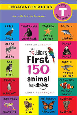 The Toddler's First 150 Animal Handbook: Bilingual (English / French) (Anglais / Francais): Pets, Aquatic, Forest, Birds, Bugs, Arctic, Tropical, Unde