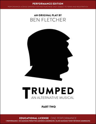 TRUMPED (An Alternative Musical) Part Two Performance Edition, Educational One Performance