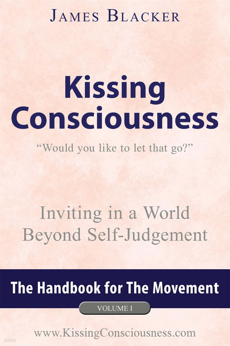 Kissing Consciousness - Volume I: Inviting in a World Beyond Self-Judgement