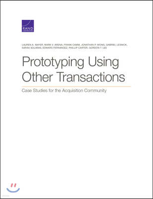 Prototyping Using Other Transactions: Case Studies for the Acquisition Community