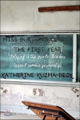 Miss Burton's Class: The First Year: Tales of a Fifth Grade Teacher Turned Zombie Survivalist