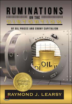 Ruminations on the Distortion of Oil Prices and Crony Capitalism: Selected Writings