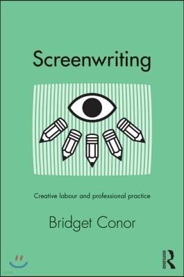 Screenwriting: Creative Labor and Professional Practice