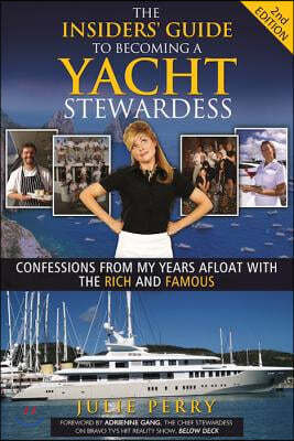 The Insiders' Guide to Becoming a Yacht Stewardess 2nd Edition: Confessions from My Years Afloat with the Rich and Famous