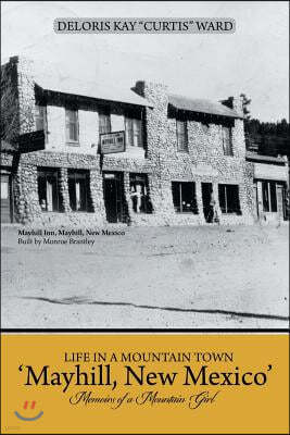 Life in a Mountain Town 'Mayhill, New Mexico': Memoirs of a Mountain Girl