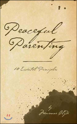 Peaceful Parenting: 10 Essential Principles