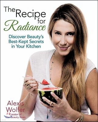 The Recipe for Radiance: Discover Beauty's Best-Kept Secrets in Your Kitchen