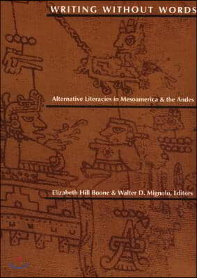 Writing Without Words: Alternative Literacies in Mesoamerica and the Andes