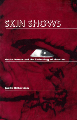 Skin Shows: Gothic Horror and the Technology of Monsters