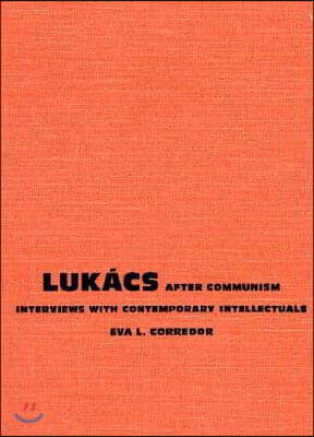 Luk?cs After Communism: Interviews with Contemporary Intellectuals