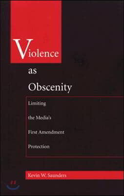 Violence As Obscenity: Limiting the Media's First Amendment Protection